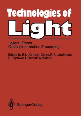 Technologies of Light: Lasers - Fibres - Optical Information Processing Early Monitoring of Technological Change a Report from the Fast Programme of the Commission of the European Communities - Kotte, Erwin-Ulrich (Editor), and Derge, Klaus (Editor), and Landeryou, R Roy (Editor)