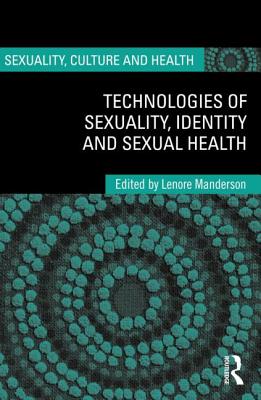 Technologies of Sexuality, Identity and Sexual Health - Manderson, Lenore (Editor)