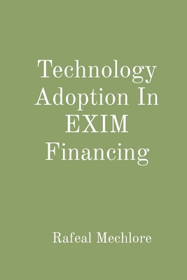 Technology Adoption In EXIM Financing - Mechlore, Rafeal