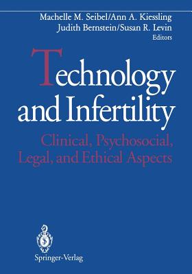 Technology and Infertility: Clinical, Psychosocial, Legal, and Ethical Aspects - Seibel, Machelle M, M.D., Ob/Gyn (Editor), and Kiessling, Ann A, PH.D. (Editor), and Bernstein, Judith (Editor)