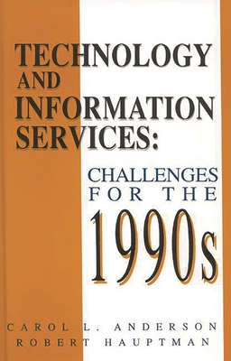 Technology and Information Services: Challenges for the 1990's - Anderson, Carol L, and Hauptman, Robert