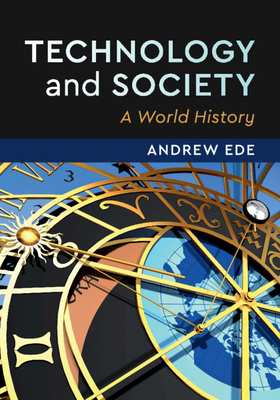 Technology and Society: A World History - Ede, Andrew