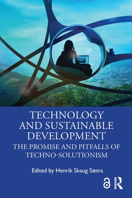 Technology and Sustainable Development: The Promise and Pitfalls of Techno-Solutionism - Stra, Henrik Skaug (Editor)