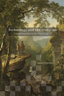 Technology and the Historian: Transformations in the Digital Age