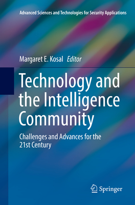 Technology and the Intelligence Community: Challenges and Advances for the 21st Century - Kosal, Margaret E (Editor)