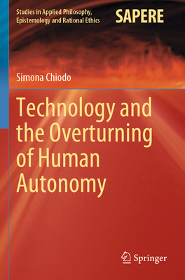 Technology and the Overturning of Human Autonomy - Chiodo, Simona