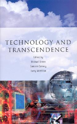 Technology and Transcendence - Conway, Eamonn (Editor), and McMillan, Barry (Editor), and Breen, Michael, Professor (Editor)