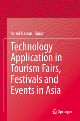 Technology Application in Tourism Fairs, Festivals and Events in Asia - Hassan, Azizul (Editor)