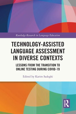 Technology-Assisted Language Assessment in Diverse Contexts: Lessons from the Transition to Online Testing During Covid-19 - Sadeghi, Karim (Editor)