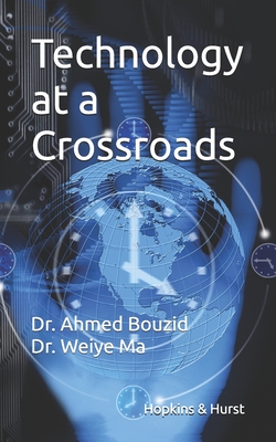 Technology at a Crossroads: Essays on IT and Late-Stage Capitalism - Ma, Weiye, and Bouzid, Ahmed