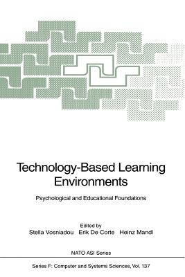 Technology-Based Learning Environments: Psychological and Educational Foundations - Vosniadou, Stella (Editor), and Corte, Erik De (Editor), and Mandl, Heinz (Editor)