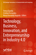 Technology, Business, Innovation, and Entrepreneurship in Industry 4.0