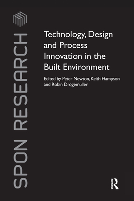 Technology, Design and Process Innovation in the Built Environment - Newton, Peter (Editor), and Hampson, Keith (Editor), and Drogemuller, Robin (Editor)