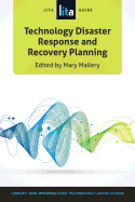 Technology Disaster Response and Recovery Planning: A Lita Guide