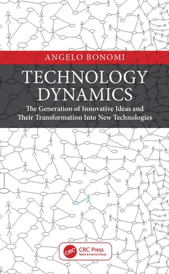 Technology Dynamics: The Generation of Innovative Ideas and Their Transformation Into New Technologies - Bonomi, Angelo
