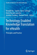 Technology Enabled Knowledge Translation for Ehealth: Principles and Practice - Ho, Kendall (Editor), and Jarvis-Selinger, Sandra (Editor), and Novak Lauscher, Helen (Editor)