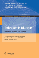 Technology in Education. Innovative Solutions and Practices: Third International Conference, Icte 2018, Hong Kong, China, January 9-11, 2018, Revised Selected Papers