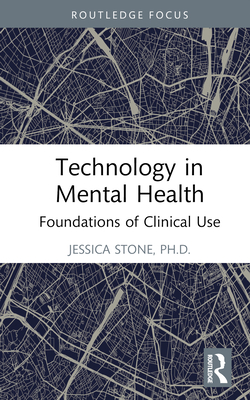 Technology in Mental Health: Foundations of Clinical Use - Stone, Jessica