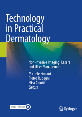 Technology in Practical Dermatology: Non-Invasive Imaging, Lasers and Ulcer Management - Fimiani, Michele (Editor), and Rubegni, Pietro (Editor), and Cinotti, Elisa (Editor)