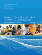 Technology Integration for Meaningful Classroom Use: A Standards-Based Approach