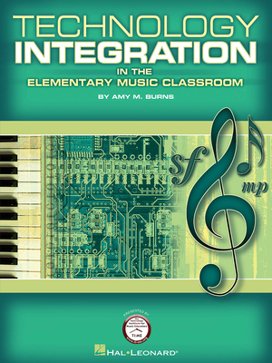 Technology Integration in the Elementary Music Classroom - Burns, Amy M