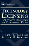 Technology Licensing: Corporate Strategies for Maximizing Value