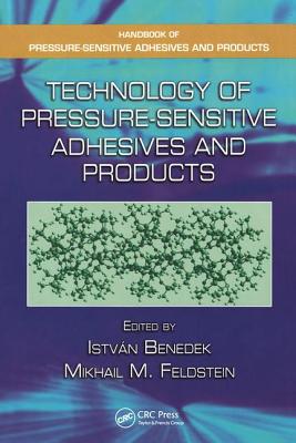 Technology of Pressure-Sensitive Adhesives and Products - Benedek, Istvan (Editor), and Feldstein, Mikhail M (Editor)