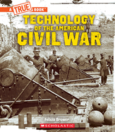 Technology of the American Civil War (a True Book: Exploring the Civil War)