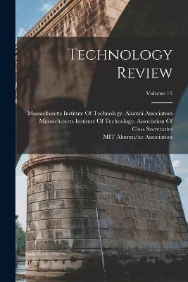 Technology Review; Volume 11 - Massachusetts Institute of Technology (Creator), and Mit Alumni/Ae Association (Creator)