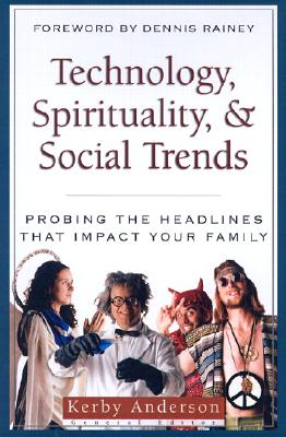 Technology, Spirituality, and Social Trends: Probing the Headlines - Anderson, Kerby (Editor)