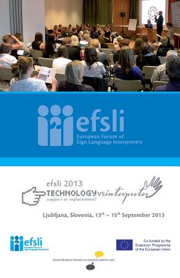 Technology Versus Interpreter - Support or Replacement?: Conference Proceedings 2013 - Efsli