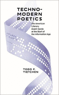Technomodern Poetics: The American Literary Avant-Garde at the Start of the Information Age