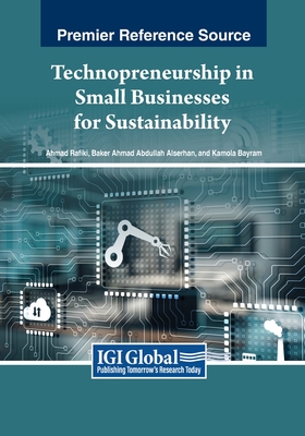 Technopreneurship in Small Businesses for Sustainability - Rafiki, Ahmad (Editor), and Alserhan, Baker Ahmad Abdullah (Editor), and Bayram, Kamola (Editor)