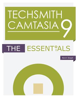 Techsmith Camtasia 9: The Essentials - Siegel, Kevin