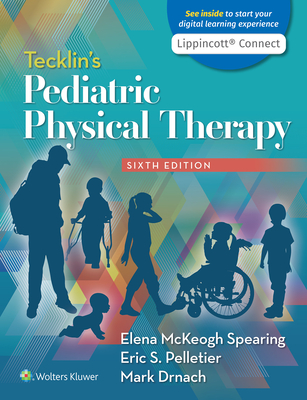 Tecklin's Pediatric Physical Therapy - McKeogh Spearing, Elena, PT, DPT, and Pelletier, Eric S., and Drnach, Mark