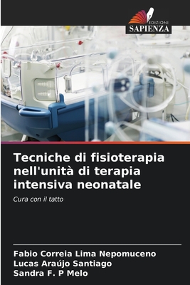 Tecniche di fisioterapia nell'unit? di terapia intensiva neonatale - Correia Lima Nepomuceno, Fabio, and Santiago, Lucas Arajo, and Melo, Sandra F P