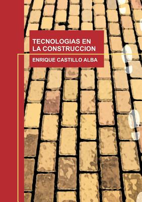 Tecnologias En La Construccion - Alba Castillo, Enrique