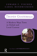 Tecpan Guatemala: A Modern Maya Town In Global And Local Context