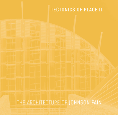 Tectonics of Place II: The Architecture of Johnson Fain - Johnson, Scott