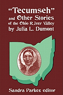 "Tecumseh" and Other Stories of the Ohio River Valley by Julia L. Dumont: Of The Ohio River Valley