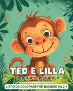 Ted e Lilla imparano gli animali - Libro da colorare per bambini 2+: Il mio primo libro per imparare e colorare gli animali - con fatti interessanti