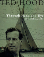 Ted Hood Through Hand and Eye: An Autobiography