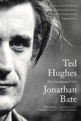 Ted Hughes: The Unauthorised Life - Bate, Jonathan