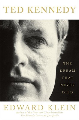 Ted Kennedy: The Dream That Never Died - Klein, Edward