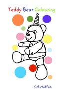 Teddy Bear Colouring.: A colouring in book for beginners.