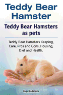 Teddy Bear Hamster. Teddy Bear Hamsters as Pets. Teddy Bear Hamsters Keeping, Care, Pros and Cons, Housing, Diet and Health.
