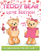 teddy bear love edition coloring book for kids ages 2+: Fun Toddlers Valentine's Coloring Book with 30+ Cute bears Pages to Color