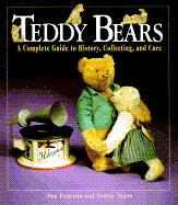 Teddy Bears: A Guide to Their History, Collecting, and Care