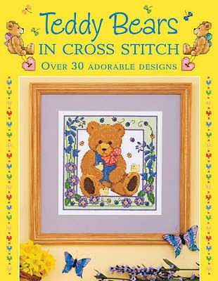 Teddy Bears in Cross Stitch: Over 30 Adorable Designs - Cook, Sue, and Various Designers, Various, and Crompton, Claire