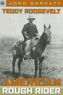 Teddy Roosevelt: American Rough Rider - Garraty, John A.